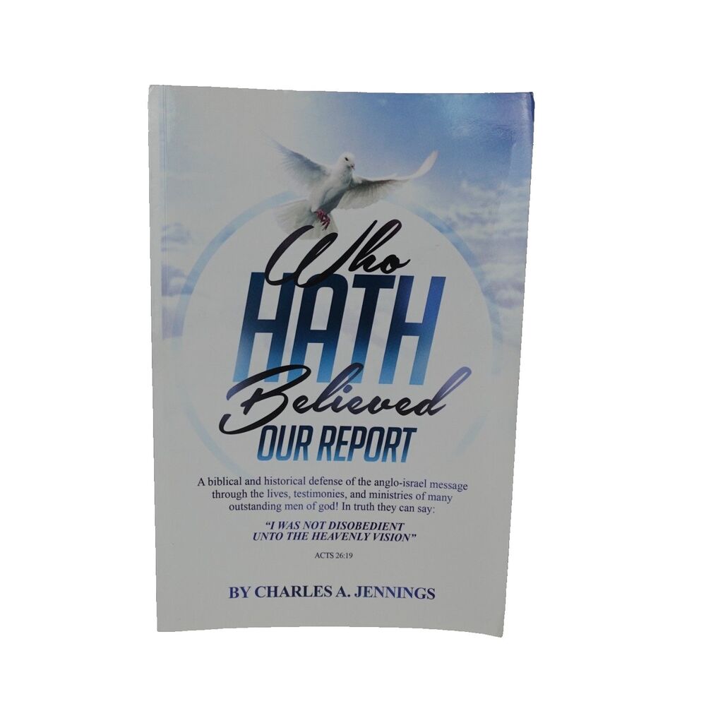 Who Hath Believed Our Report: a biblical and historical defense of Anglo-Israel